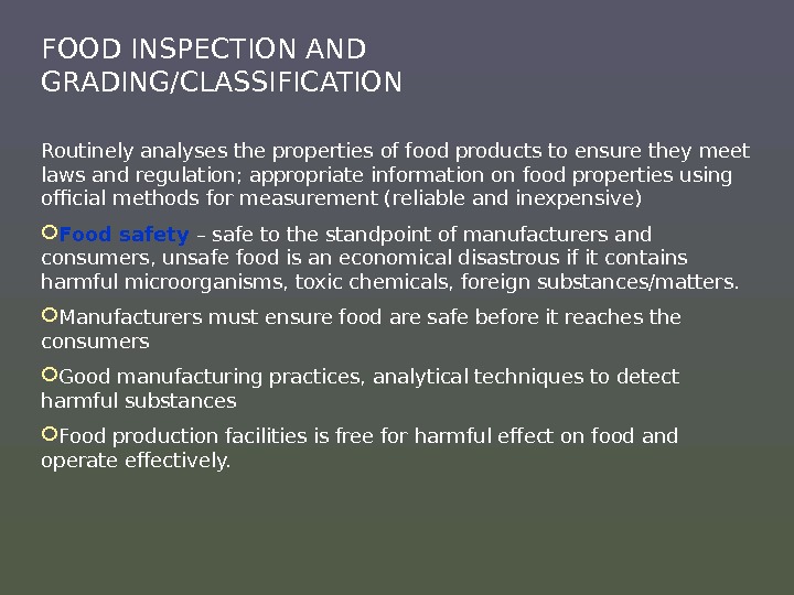 FOOD INSPECTION AND GRADING/CLASSIFICATION Routinely analyses the properties of food products to ensure they meet laws
