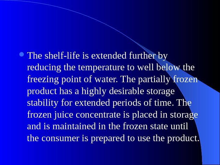  The shelf-life is extended further by reducing the temperature to well below the freezing point