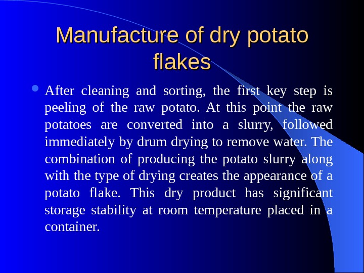 Manufacture of dry potato flakes After cleaning and sorting,  the first key step is peeling