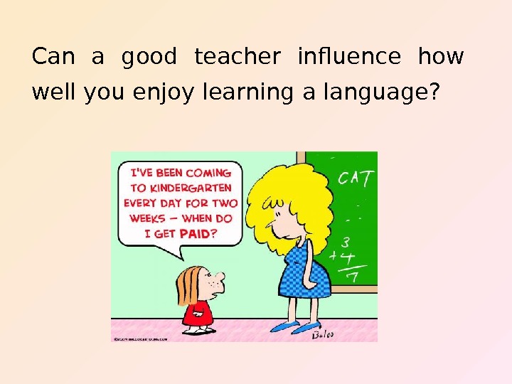   Can a good teacher influence how well you enjoy learning a language? 