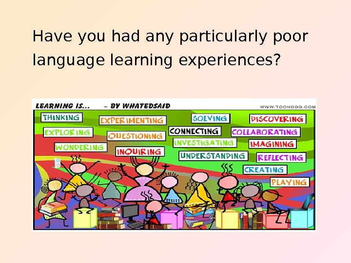   Have you had any particularly poor language learning experiences? 