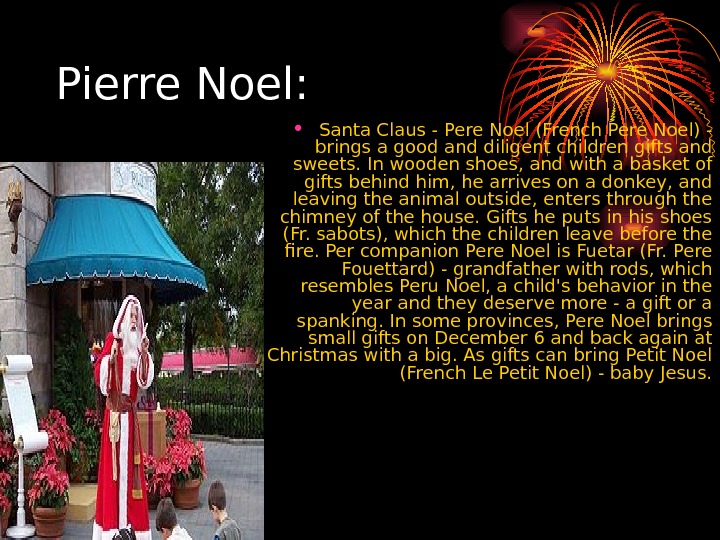 Pierre Noel:  • Santa Claus - Pere Noel (French Pere Noel) - brings a good