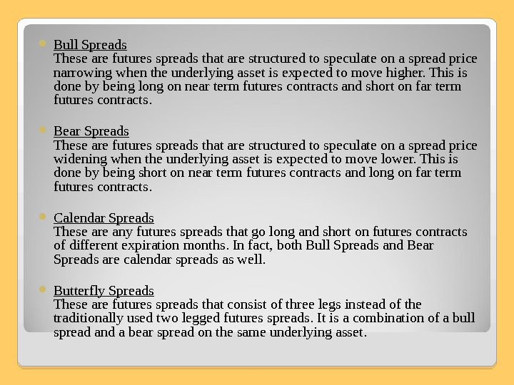  Bull Spreads  These are futures spreads that are structured to speculate on a spread