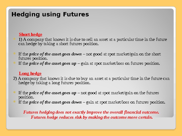 Hedging using Futures  Short hedge 1) A company that knows it is due to sell
