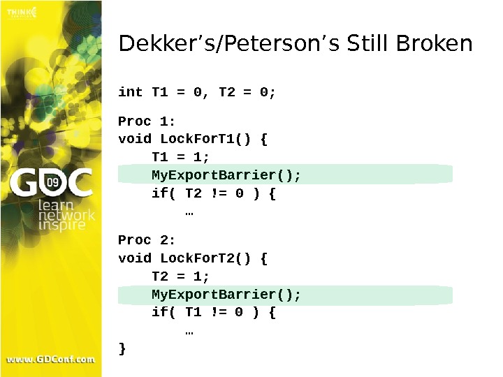 Dekker’s/Peterson’s Still Broken int T 1 = 0, T 2 = 0; Proc 1: void Lock.