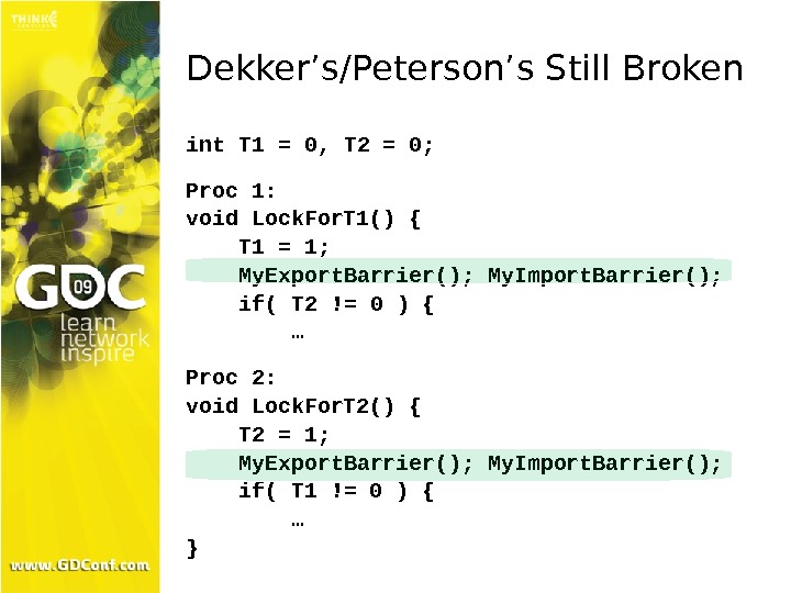 Dekker’s/Peterson’s Still Broken int T 1 = 0, T 2 = 0; Proc 1: void Lock.