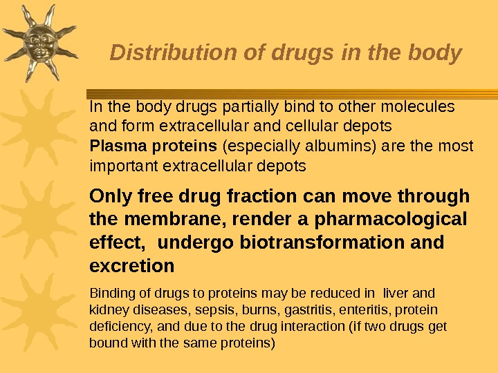 Distribution of drugs in the body In the body drugs partially bind to other molecules and