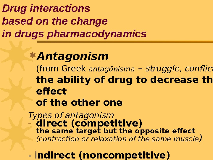 Antagonism  ( from Greek antagōnisma – struggle, conflict ) the ability of drug to