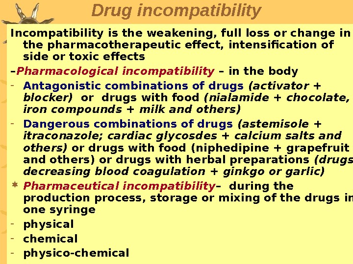 Drug incompatibility Incompatibility is the weakening, full loss or change in the pharmacotherapeutic effect, intensification of