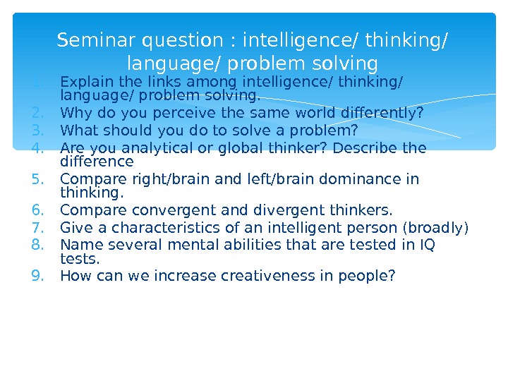 1. Explain the links among intelligence/ thinking/ language/ problem solving. 2. Why do you perceive the