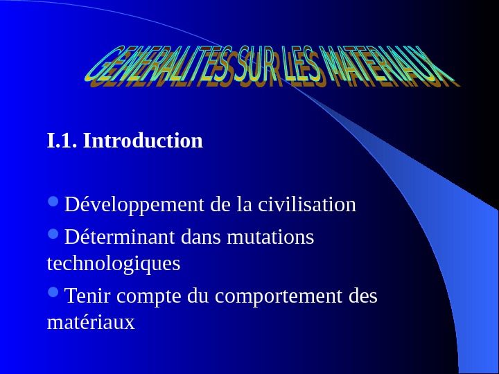 I. 1. Introduction Développement de la civilisation Déterminant dans mutations technologiques Tenir compte du comportement des