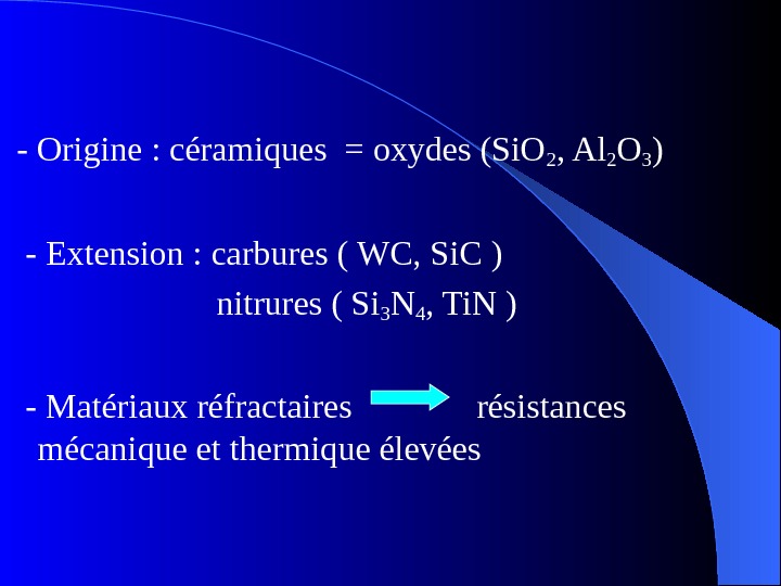   - Origine : céramiques = oxydes (Si. O 2 , Al 2 O 3