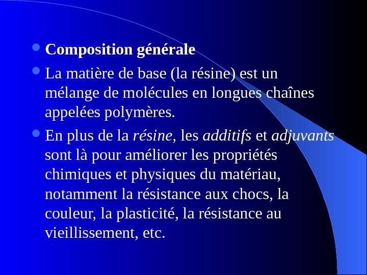  Composition générale  La matière de base (la résine) est un mélange de molécules en