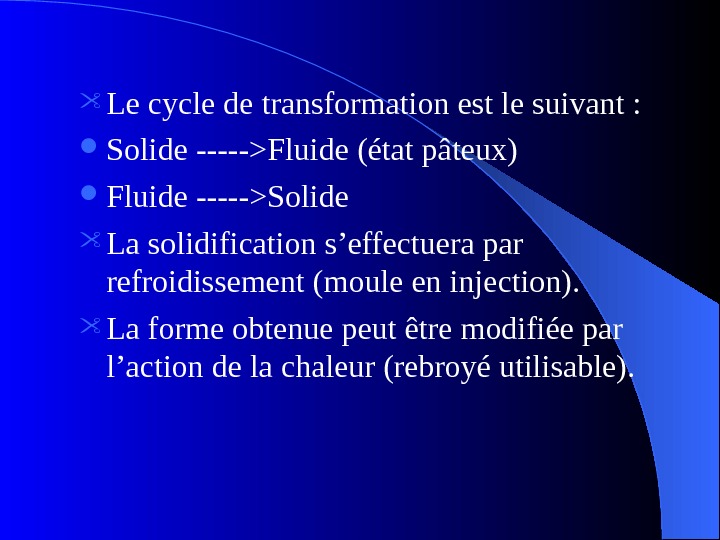  Le cycle de transformation est le suivant :  Solide -----Fluide (état pâteux) Fluide -----Solide