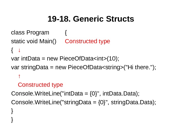 19 -18.  Generic Structs  class Program { static void Main() Constructed type { ↓