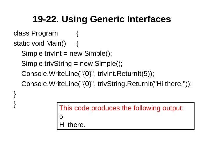 19 -22.  Using Generic Interfaces class Program { static void Main() { Simple triv. Int