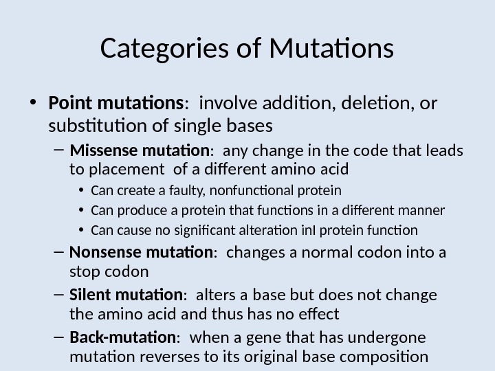 Categories of Mutations • Point mutations :  involve addition, deletion, or substitution of single bases