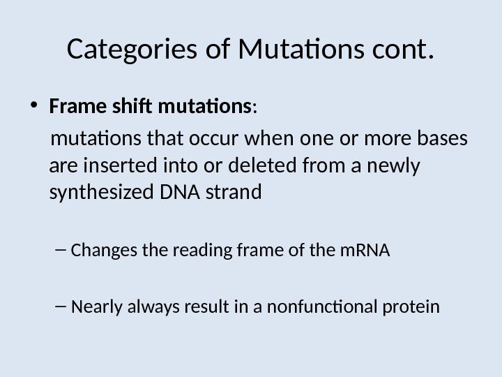 Categories of Mutations cont.  • Frame shift mutations :   mutations that occur when