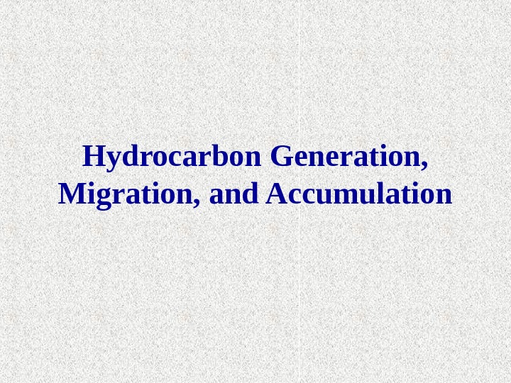 Hydrocarbon Generation,  Migration, and Accumulation 
