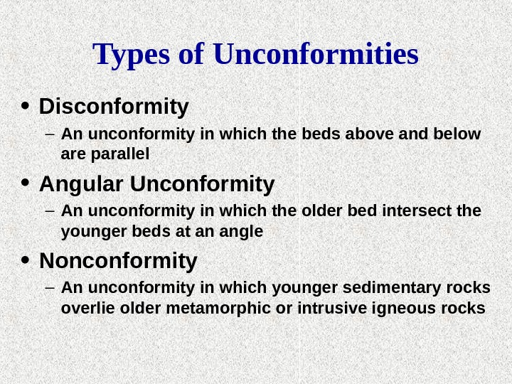  • Disconformity – An unconformity in which the beds above and below are parallel •