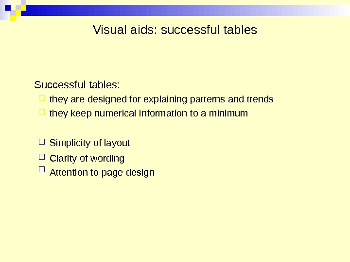 Visual aids: successful tables Successful tables:  they are designed for explaining patterns and trends they