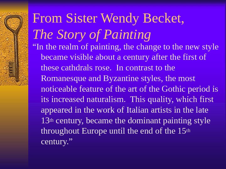 From Sister Wendy Becket,  The Story of Painting “ In the realm of painting, the