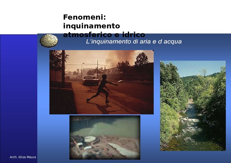 MANCUSO 2005 Fenomeni:  inquinamento atmosferico e idrico Arch. Elisa Mazza 