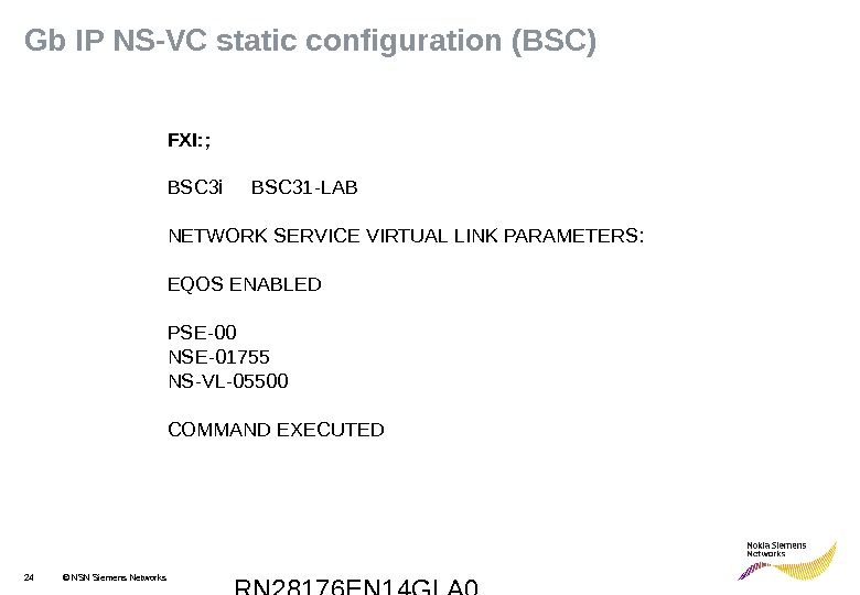 RN 28176 EN 14 GLA 024 © NSN Siemens Networks. Gb IP NS-VC static configuration (BSC)