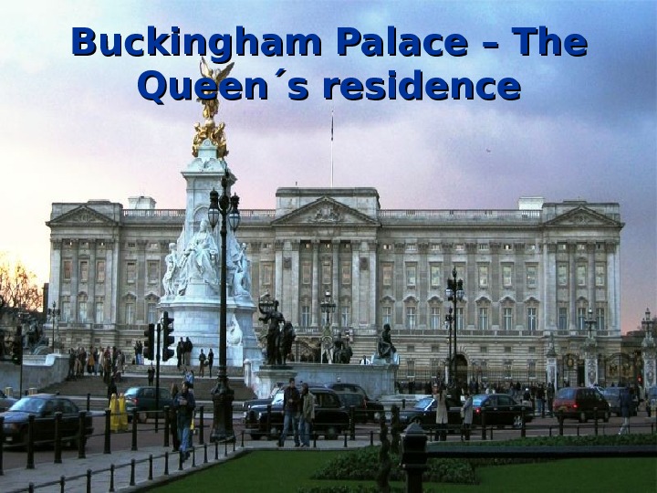   Buckingham Palace – The Queen´s residence 