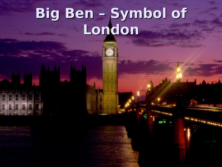   Big Ben – Symbol of London 