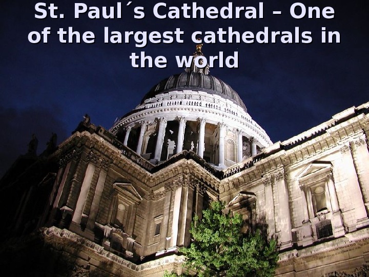   St. Paul´s Cathedral – One of the largest cathedrals in the world 