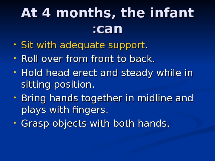 At 4 months, the infant cancan : :  • Sit with adequate support. . 