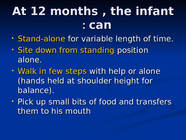 At 12 months , the infant cancan : :  • Stand-alone for variable length of