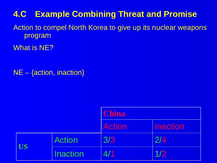 4. C Example Combining Threat and Promise China Action Inaction US Action 3/ 3 2/ 4