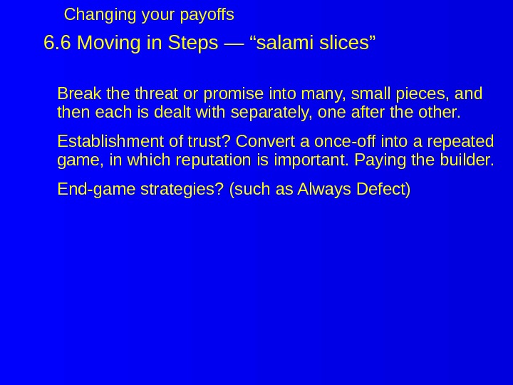 6. 6 Moving in Steps — “salami slices” Break the threat or promise into many, small
