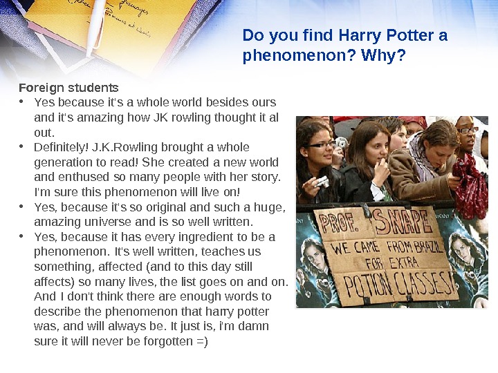 Do you find Harry Potter a phenomenon? Why? Foreign students • Yes because it's a whole