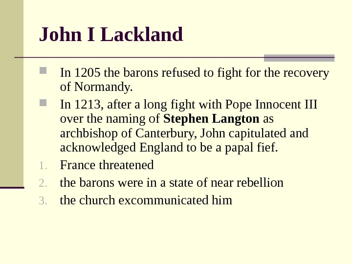   John I Lackland In 1205 the barons refused to fight for the recovery of