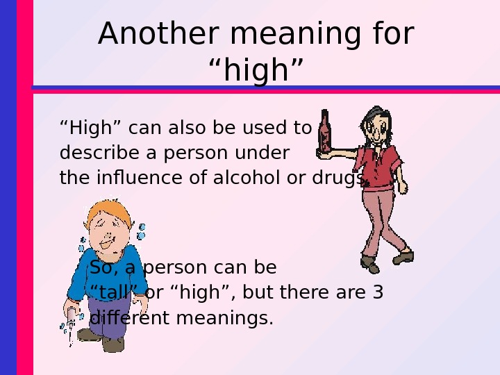 Another meaning for “high” “ High” can also be used to describe a person under the