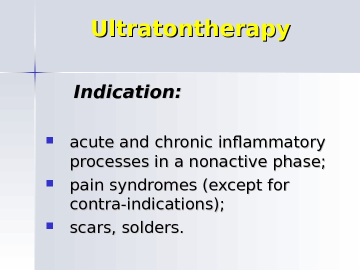 Ultratontherapy  Indication:  acute and chronic inflammatory processes in a nonactive phase;  pain syndromes