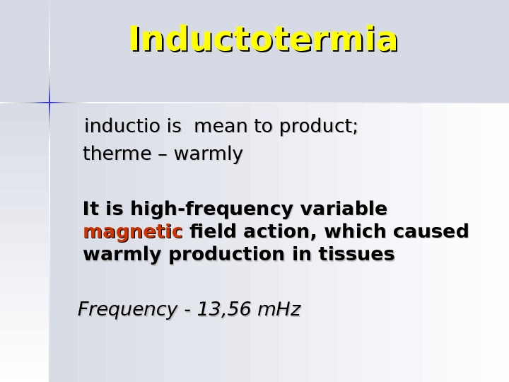 Inductotermia   inductio is mean to product;   therme – warmly  It is