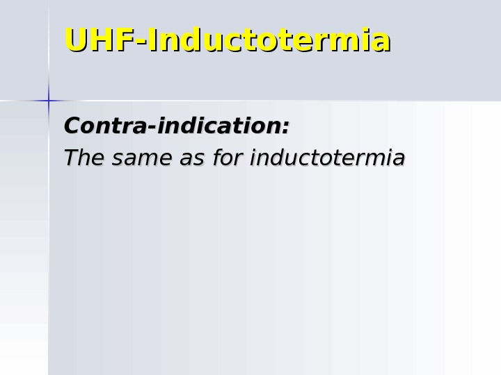 UHF-Inductotermia Contra-indication: The same as for inductotermia 