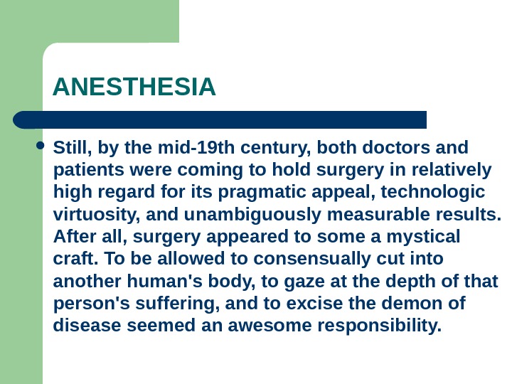 ANESTHESIA Still, by the mid-19 th century, both doctors and patients were coming to hold surgery