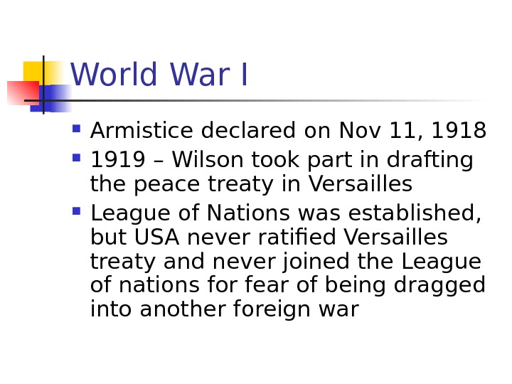   World War I Armistice declared on Nov 11, 1918 1919 – Wilson took part