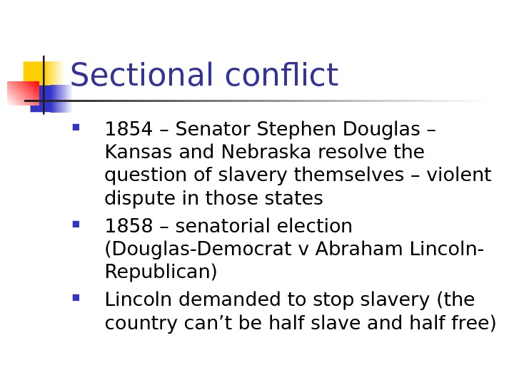   Sectional conflict 1854 – Senator Stephen Douglas – Kansas and Nebraska resolve the question