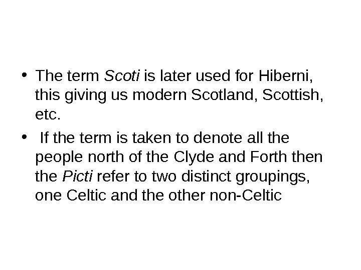 • The term Scoti is later used for Hiberni,  this giving us modern Scotland,