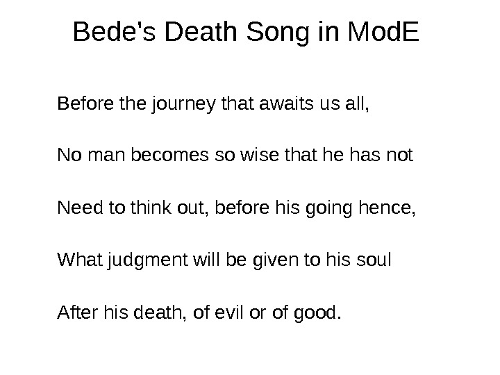 Bede's Death Song in Mod. E  Before the journey that awaits us all,  