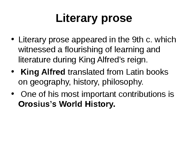Literary prose • Literary prose appeared in the 9 th c. which witnessed a flourishing of