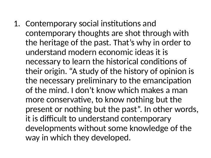 1. Contemporary social institutions and contemporary thoughts are shot through with the heritage of the past.