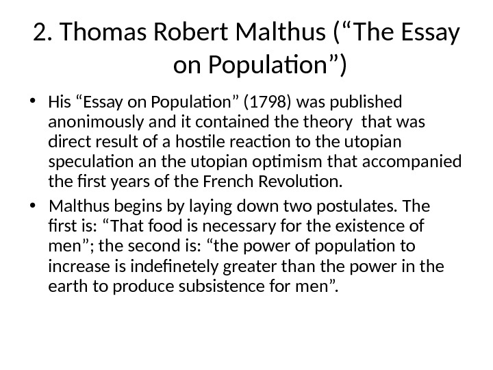 2. Thomas Robert Malthus (“The Essay on Population”) • His “Essay on Population” (1798) was published