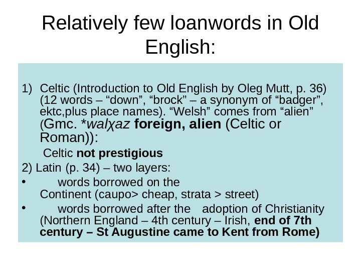Relatively few loanwords in Old English: 1) Celtic (Introduction to Old English by Oleg Mutt, p.
